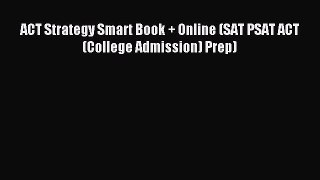 Read ACT Strategy Smart Book + Online (SAT PSAT ACT (College Admission) Prep) Ebook Free