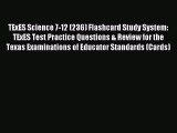 Read TExES Science 7-12 (236) Flashcard Study System: TExES Test Practice Questions & Review