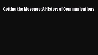 Read Getting the Message: A History of Communications PDF Online