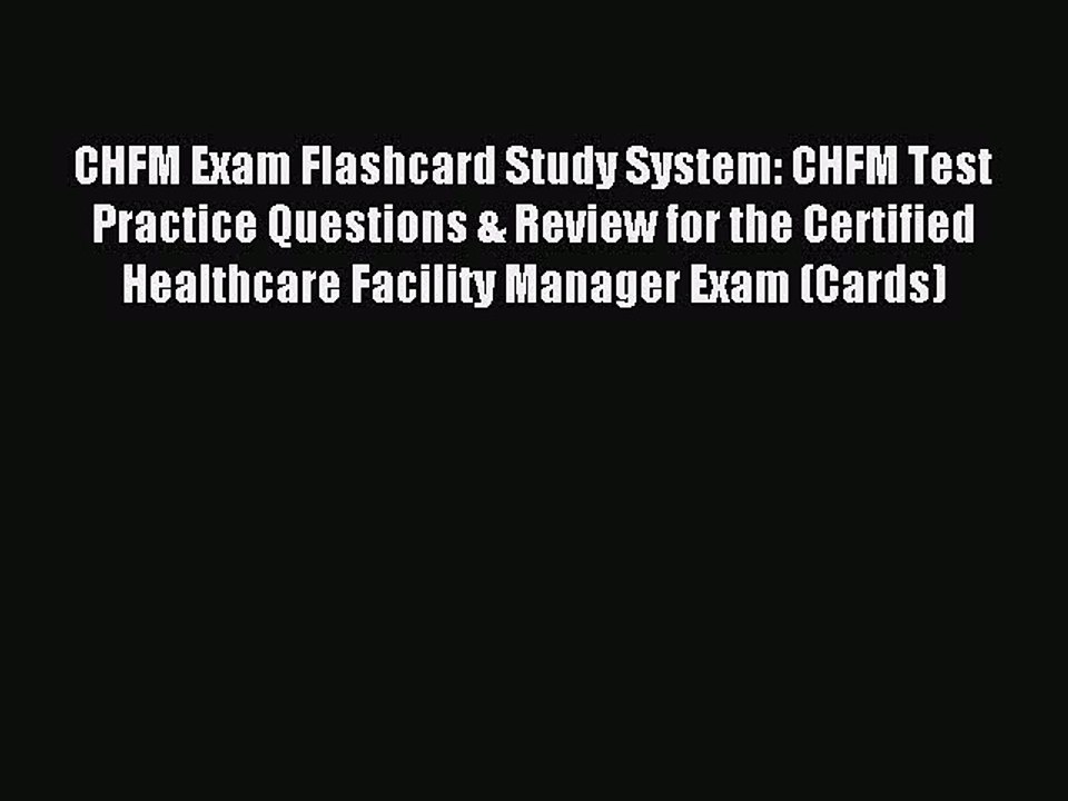 Read CHFM Exam Flashcard Study System: CHFM Test Practice Questions & Review for the Certified