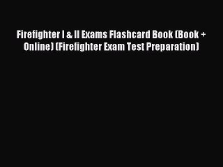 Read Firefighter I & II Exams Flashcard Book (Book + Online) (Firefighter Exam Test Preparation)