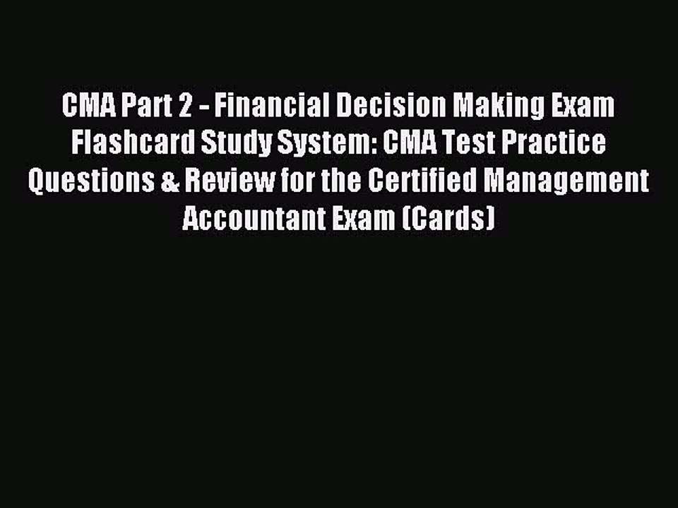 Read CMA Part 2 - Financial Decision Making Exam Flashcard Study System: CMA Test Practice