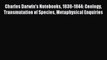 Read Charles Darwin's Notebooks 1836-1844: Geology Transmutation of Species Metaphysical Enquiries