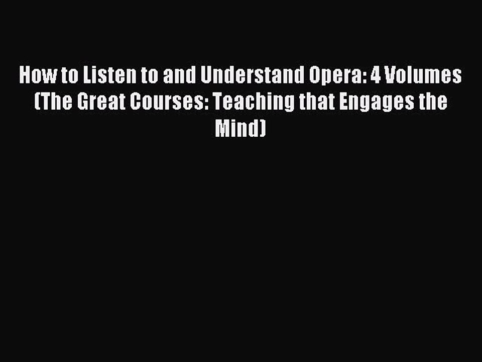 Download How to Listen to and Understand Opera: 4 Volumes (The Great Courses: Teaching that