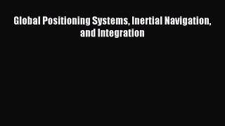 Download Global Positioning Systems Inertial Navigation and Integration Ebook Online