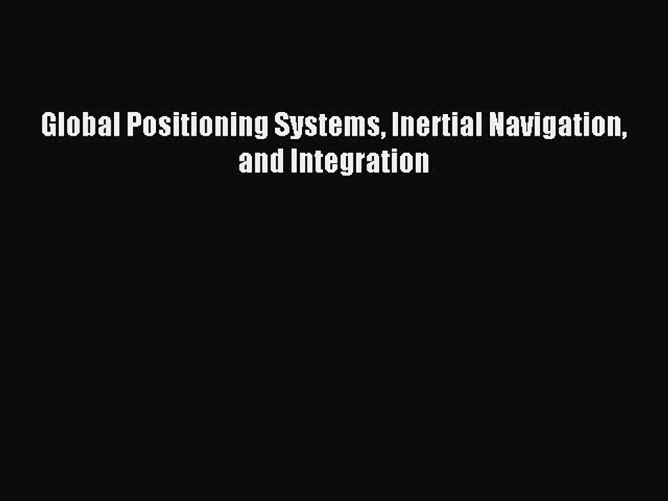 Download Global Positioning Systems Inertial Navigation and Integration Ebook Online
