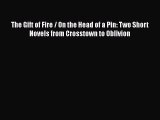 [PDF] The Gift of Fire / On the Head of a Pin: Two Short Novels from Crosstown to Oblivion