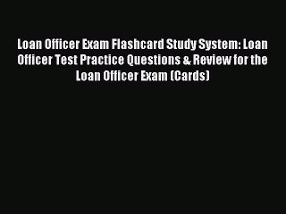 Read Loan Officer Exam Flashcard Study System: Loan Officer Test Practice Questions & Review