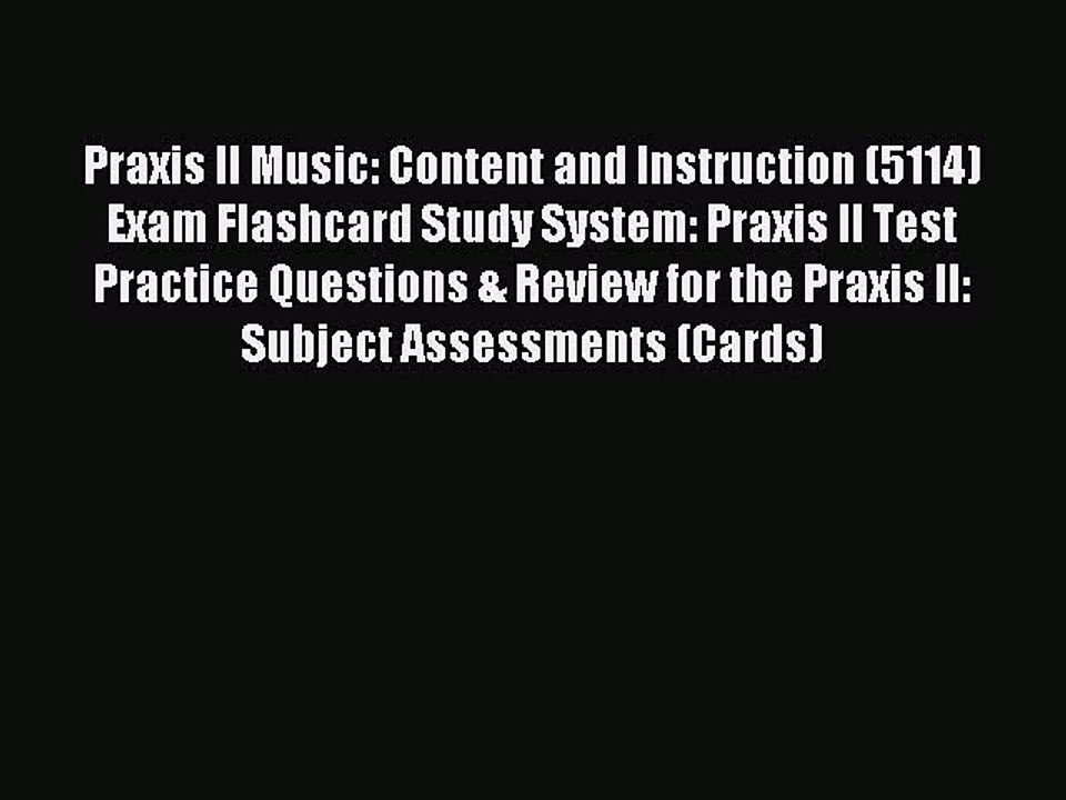 Read Praxis II Music: Content and Instruction (5114) Exam Flashcard Study System: Praxis II
