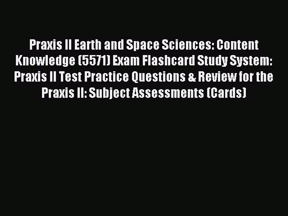 Read Praxis II Earth and Space Sciences: Content Knowledge (5571) Exam Flashcard Study System: