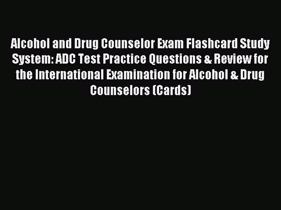Read Alcohol and Drug Counselor Exam Flashcard Study System: ADC Test Practice Questions &