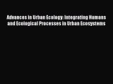 Read Advances in Urban Ecology: Integrating Humans and Ecological Processes in Urban Ecosystems