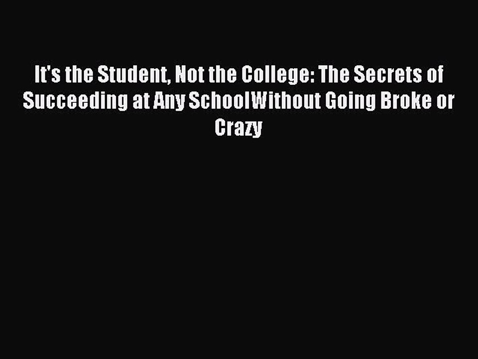 Read It's the Student Not the College: The Secrets of Succeeding at Any SchoolWithout Going
