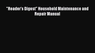 Download Reader's Digest Household Maintenance and Repair Manual Read Online