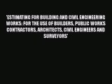 [Download] 'ESTIMATING FOR BUILDING AND CIVIL ENGINEERING WORKS: FOR THE USE OF BUILDERS PUBLIC
