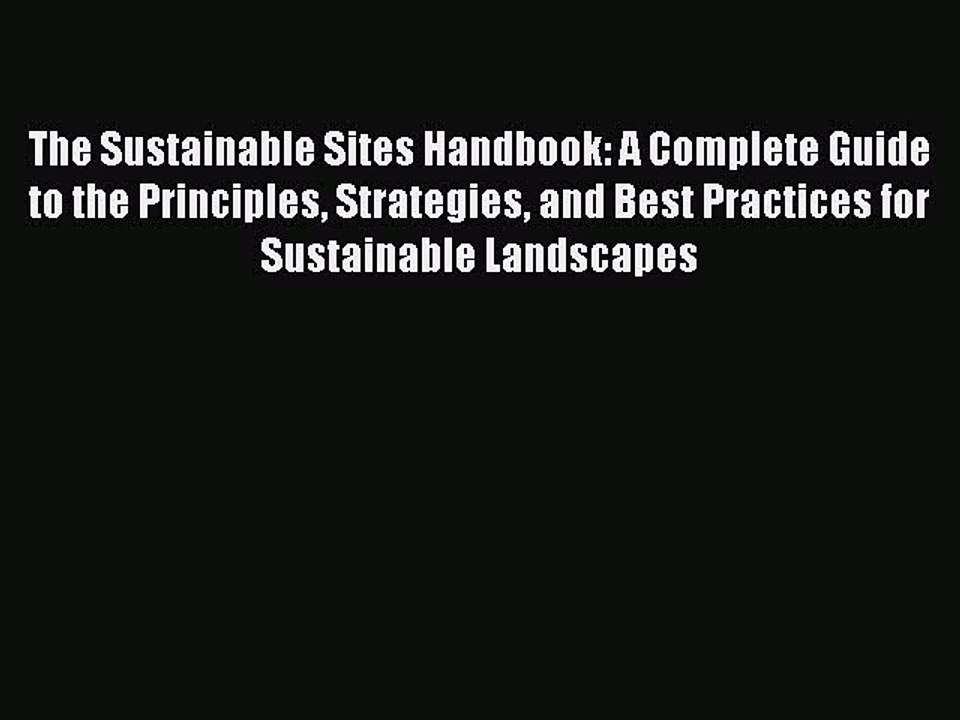 Read The Sustainable Sites Handbook: A Complete Guide to the Principles Strategies and Best