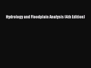 Read Hydrology and Floodplain Analysis (4th Edition) PDF Online