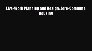 PDF Live-Work Planning and Design: Zero-Commute Housing Free Books