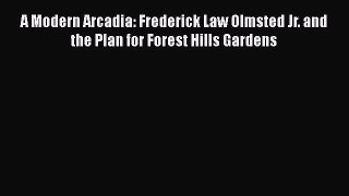 Download A Modern Arcadia: Frederick Law Olmsted Jr. and the Plan for Forest Hills Gardens