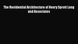 Download The Residential Architecture of Henry Sprott Long and Associates Free Books