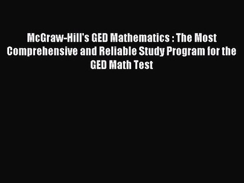 Read McGraw-Hill's GED Mathematics : The Most Comprehensive and Reliable Study Program for