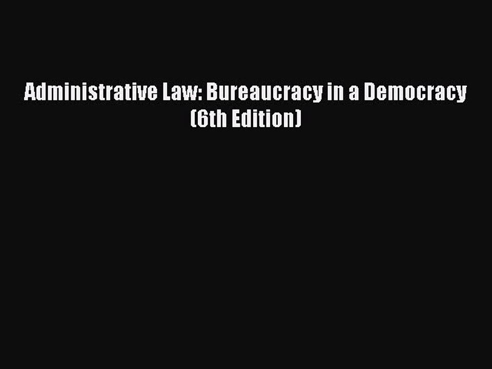 Download Administrative Law: Bureaucracy in a Democracy (6th Edition) Ebook Online