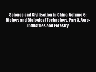 Read Science and Civilisation in China  Volume 6: Biology and Biological Technology Part 3