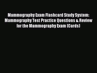 Read Mammography Exam Flashcard Study System: Mammography Test Practice Questions & Review