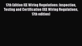 [PDF] 17th Edition IEE Wiring Regulations: Inspection Testing and Certification (IEE Wiring