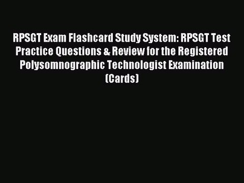 Read RPSGT Exam Flashcard Study System: RPSGT Test Practice Questions & Review for the Registered