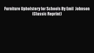[PDF] Furniture Upholstery for Schools By Emil  Johnson (Classic Reprint)# [Read] Online