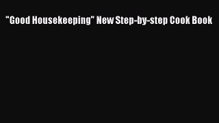[PDF] Good Housekeeping New Step-by-step Cook Book# [PDF] Online