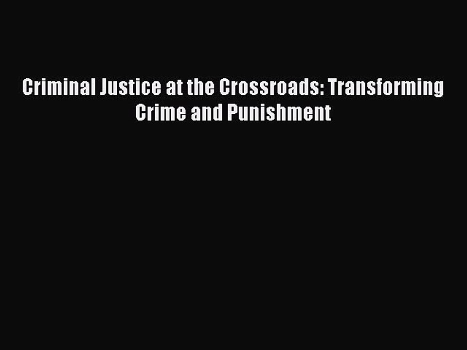 Read Criminal Justice at the Crossroads: Transforming Crime and Punishment Ebook Online