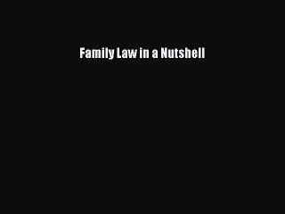 Read Family Law in a Nutshell Ebook Free