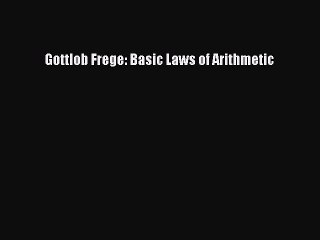 Read Gottlob Frege: Basic Laws of Arithmetic PDF Free