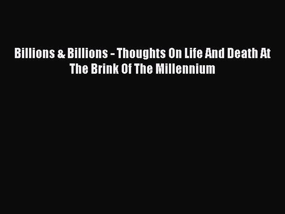 Read Billions & Billions: Thoughts on Life and Death at the Brink of the Millennium PDF Online