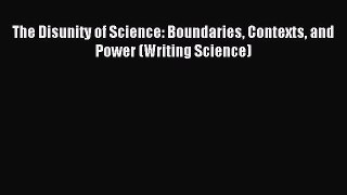 Download The Disunity of Science: Boundaries Contexts and Power (Writing Science) Ebook Free