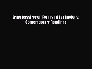 Download Ernst Cassirer on Form and Technology: Contemporary Readings PDF Free