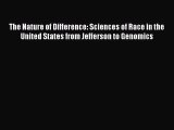 Read The Nature of Difference: Sciences of Race in the United States from Jefferson to Genomics