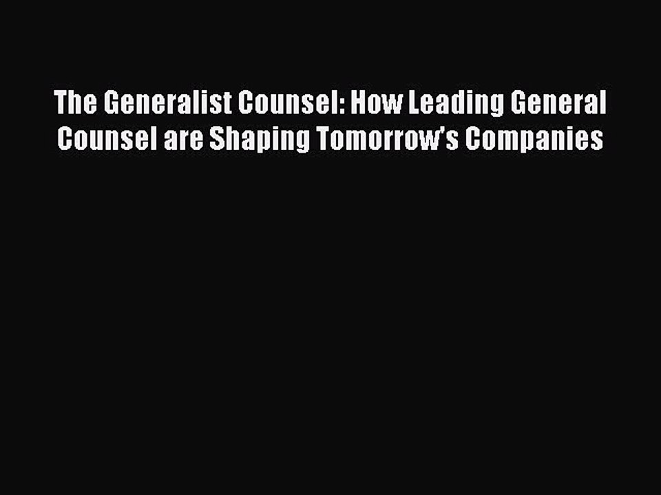 Read The Generalist Counsel: How Leading General Counsel are Shaping Tomorrow's Companies Ebook