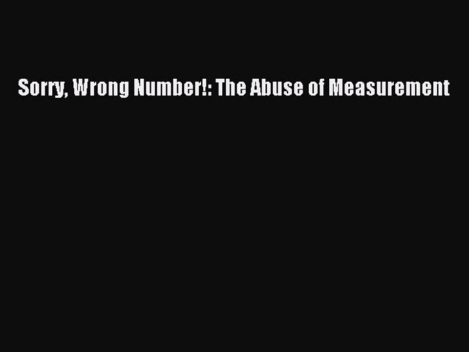 Read Sorry Wrong Number!: The Abuse of Measurement PDF Free