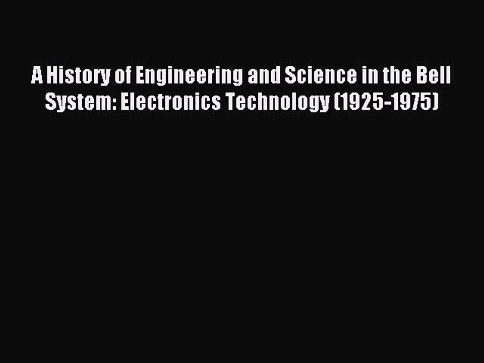 Read A History of Engineering and Science in the Bell System: Electronics Technology (1925-1975)