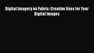 [PDF] Digital Imagery on Fabric: Creative Uses for Your Digital Images# [Download] Online