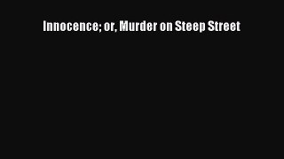 Read Innocence or Murder on Steep Street Ebook