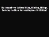 Read Mt. Shasta Book: Guide to Hiking Climbing Skiing & Exploring the Mtn & Surrounding Area