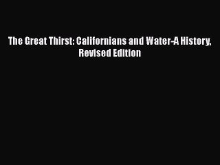 Download The Great Thirst: Californians and Water-A History Revised Edition  Read Online
