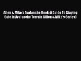 Read Allen & Mike's Avalanche Book: A Guide To Staying Safe In Avalanche Terrain (Allen & Mike's