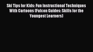 Read Ski Tips for Kids: Fun Instructional Techniques With Cartoons (Falcon Guides: Skills for