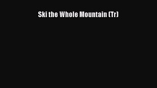 Download Ski the Whole Mountain (Tr) PDF Online
