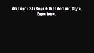 Read American Ski Resort: Architecture Style Experience Ebook Free